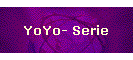 YoYo- Serie